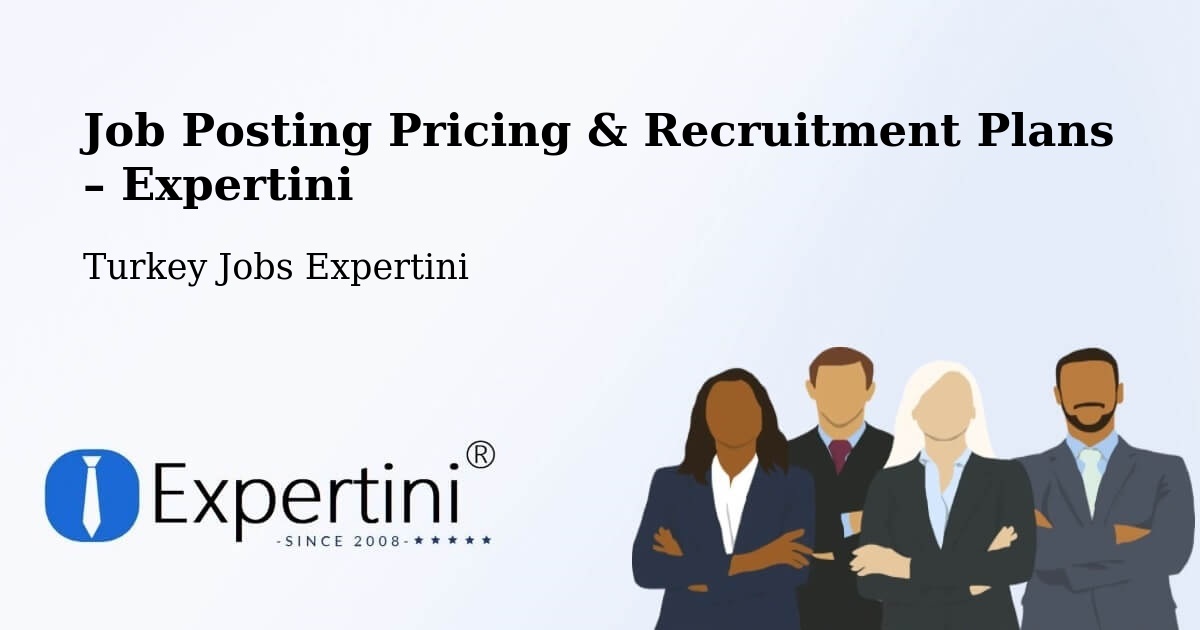 Job Posting Pricing & Recruitment Plans – Yenipinar - Yenipinar, Turkey Jobs Expertini